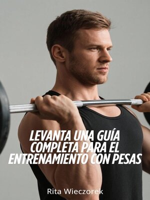 cover image of Levanta una Guía Completa Para el Entrenamiento con Pesas